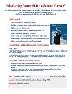 “Marketing Yourself for a Second Career” A FREE professional development lecture for officers and senior enlisted who plan to leave the service in the near future. Civilians, spouses and retirees are cordially invite