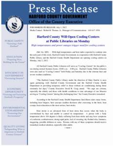 Office of the County Executive FOR IMMEDIATE RELEASE: July 1, 2012 Media Contact: Robert B. Thomas, Jr., Manager of Communications – [removed]Harford County Will Open Cooling Centers at Public Libraries on Monday