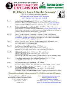 2014 Bartow Lawn & Garden Seminars* Location for Seminars (unless noted otherwise): Olin Tatum Agricultural Building, Stiles Auditorium 320 W. Cherokee Ave., Cartersville, GA[removed]Feb. 1: