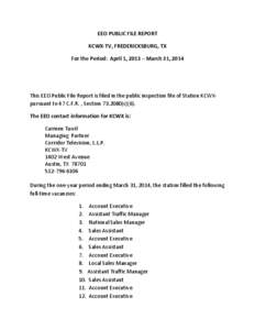 EEO PUBLIC FILE REPORT KCWX-TV, FREDERICKSBURG, TX For the Period: April 1, 2013 – March 31, 2014 This EEO Public File Report is filed in the public inspection file of Station KCWXpursuant to 47 C.F.R. , Section[removed]