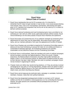 Equal Voice Ethical Code of Conduct 1. Equal Voice membership lists are for EV purposes only. It is important to remember that EV does not get involved, or use its lists, in any cause except electing more women. Also, tr