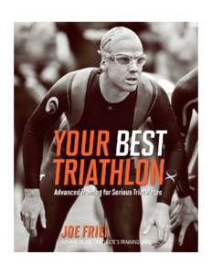 PRAISE FOR JOE FRIEL “Twenty-ﬁve years of active multisport coaching has proven that Joe Friel has an unprecedented understanding of endurance sports. As a multiple triathlon world champion, I would consider Joe as 