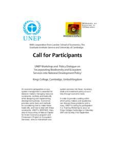 With cooperation from London School of Economics, The Graduate Institute Geneva and University of Cambridge Call for Participants UNEP Workshop and Policy Dialogue on ‘Incorporating Biodiversity and Ecosystem