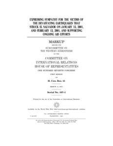 EXPRESSING SYMPATHY FOR THE VICTIMS OF THE DEVASTATING EARTHQUAKES THAT STRUCK EL SALVADOR ON JANUARY 13, 2001, AND FEBRUARY 13, 2001, AND SUPPORTING ONGOING AID EFFORTS MARKUP