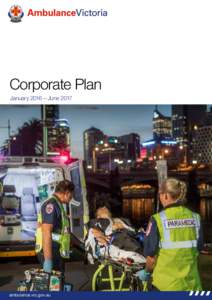 Corporate Plan January 2016 – June 2017 ambulance.vic.gov.au  Ambulance Victoria Corporate Plan January 2016 – June 2017