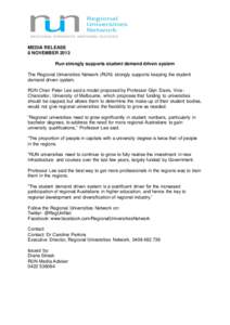 MEDIA RELEASE 8 NOVEMBER 2013 Run strongly supports student demand driven system The Regional Universities Network (RUN) strongly supports keeping the student demand driven system. RUN Chair Peter Lee said a model propos