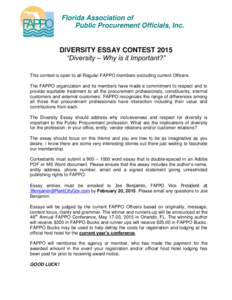 Florida Association of Public Procurement Officials, Inc. DIVERSITY ESSAY CONTEST 2015 “Diversity – Why is it Important?” This contest is open to all Regular FAPPO members excluding current Officers.