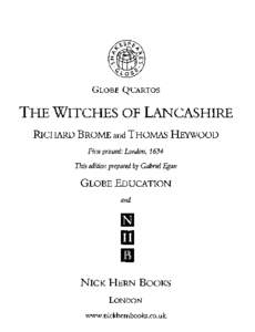 GLOBE QUARTOS  THE WITCHES OF LANCASHIRE RICHARD BROME and THOMAS HEYWOOD First printed: Londotl} 1634 This editiotl prepared by Gabriel Egan