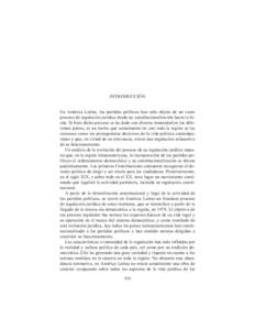 INTRODUCCIÓN En América Latina, los partidos políticos han sido objeto de un vasto proceso de regulación jurídica desde su constitucionalización hasta la fecha. Si bien dicho proceso se ha dado con diversa intensid