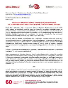 Milwaukee Repertory Theater contact: Cindy Moran, Public Relations Director[removed]or [removed] Herzfeld Foundation Contact: Bill Haberman[removed]MILWAUKEE REPERTORY THEATER RECEIVES $500,000 G