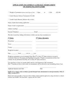 APPLICATION TO CONDUCT A ONE DAY TOURNAMENT ON MAINE INLAND WATERS ⁭ Weigh-in Tournament (please check Open or Club)  ⁭ Open