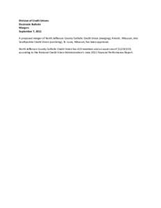 Division of Credit Unions Electronic Bulletin Mergers September 7, 2011 A proposed merger of North Jefferson County Catholic Credit Union (merging), Arnold , Missouri, into Southpointe Credit Union (surviving), St. Louis