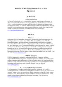 Worlds of Healthy Flavors ASIA 2013 Sponsors PLATINUM Nestlé Professional At Nestlé Professional, we’re committed to being an inspiring growth partner to offer creative, branded food and beverage solutions to our foo