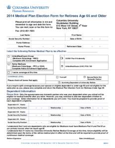 2014 Medical Plan Election Form for Retirees Age 65 and Older Please print all information in ink and remember to sign and date the form. You can mail, scan or fax this form to:  Columbia University