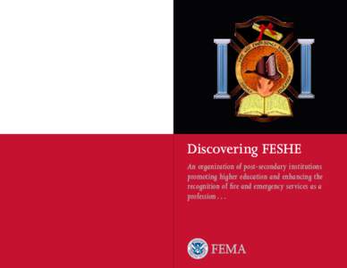 Discovering FESHE An organization of post-secondary institutions promoting higher education and enhancing the recognition of fire and emergency services as a profession . . .