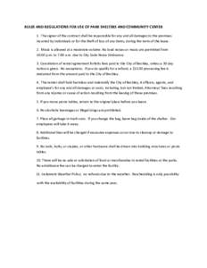 RULES AND REGULATIONS FOR USE OF PARK SHELTERS AND COMMUNITY CENTER 1. The signer of the contract shall be responsible for any and all damages to the premises incurred by individuals or for the theft of loss of any items