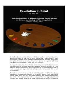 Revolution in Paint By Perry Hurt Thus the battle really is between traditional art and the new art, between old painting, and the new painting. —Edmond Duranty, 1876