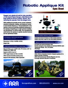Robotic Applique Kit Spec Sheet Rugged and reliable kit built for tele-operation of mid-sized (Polaris Rangers, Skid Steers) and large platforms (Front Loaders, Dozers, etc.)