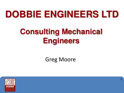 DOBBIE ENGINEERS LTD Consulting Mechanical Engineers Greg Moore 1