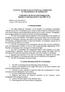 STATUTE ON THE STATE STATISTICAL COMMITTEE OF THE REPUBLIC OF AZERBAIJAN Confirmed by the Decree of the President of the Republic of Azerbaijan dated 24 June 2009, № 115 Additions and amendments: 13 April 2010, Decree 