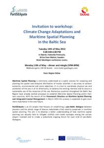  Invitation	
  to	
  workshop:	
   Climate	
  Change	
  Adaptations	
  and	
  	
   Maritime	
  Spatial	
  Planning	
  	
   in	
  the	
  Baltic	
  Sea	
   	
   Tuesday	
  14th	
  of	
  May	
  2013	
 