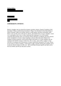 Mr Paul Miller  SUBMISSION CONTENT: -Both my daughter and son attend Government secondary schools. Namely Canterbury Girls Secondary College, and Koonung Secondary College. I am disturbed to hear that funding to Music Pr