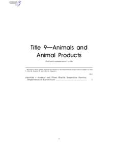 Title 9—Animals and Animal Products (This book contains parts 1 to 199) EDITORIAL NOTE: Other regulations issued by the Department of Agriculture appear in title 7, title 36, chapter II, and title 41, chapter 4.