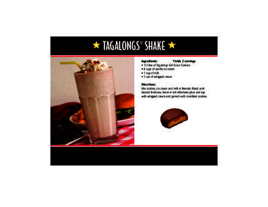 TAGALONGS® SHAKE Ingredients:	          Yields 2 servings • 1/2 box of Tagalongs Girl Scout Cookies • 6 cups of vanilla ice cream • 1 cup of milk