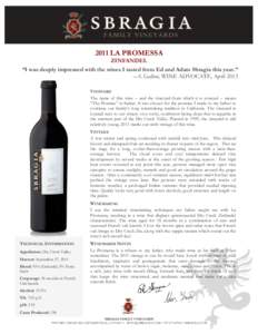 2011 LA PROMESSA  ZINFANDEL “I was deeply impressed with the wines I tasted from Ed and Adam Sbragia this year.” –A. Galloni, WINE ADVOCATE, April 2013 VINEYARD