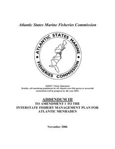 Atlantic States Marine Fisheries Commission  ASMFC Vision Statement: Healthy, self-sustaining populations for all Atlantic coast fish species or successful  restoration well in progress by the year 2015.