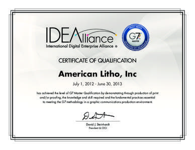 CERTIFICATE OF QUALIFICATION  American Litho, Inc July 1, [removed]June 30, 2013 has achieved the level of G7 Master Qualification by demonstrating through production of print and/or proofing, the knowledge and skill requi