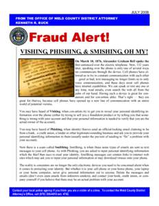 JULY 2008 FROM THE OFFICE OF WELD COUNTY DISTRICT ATTORNEY KENNETH R. BUCK Fraud Alert! VISHING, PHISHING, & SMISHING, OH MY!