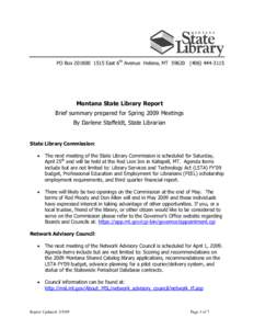 PO Box[removed]East 6th Avenue Helena, MT[removed]3115  Montana State Library Report Brief summary prepared for Spring 2009 Meetings By Darlene Staffeldt, State Librarian State Library Commission: