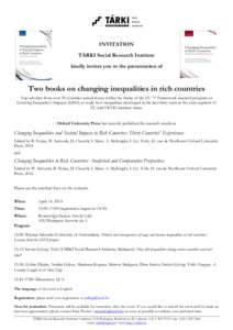 INVITATION TÁRKI Social Research Institute kindly invites you to the presentation of Two books on changing inequalities in rich countries Top scholars from over 30 countries joined forces within the frame of the EU 7th 
