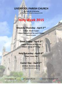 LIVERPOOL PARISH CHURCH Our Lady & St Nicholas Old Churchyard, Chapel St, Liverpool L2 8TZ Holy Week 2015 Maundy Thursday - April 2nd