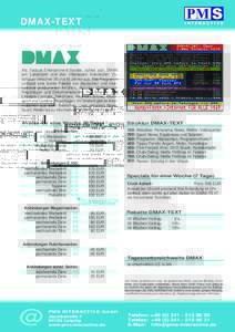 DMAX-TEXT  Als Factual-Entertainment-Sender richtet sich DMAX am Lebensstil und den Interessen männlicher Zuschauer zwischen 20 und 49 Jahren aus. Das Programm umfasst eine breite Palette von deutschen und international