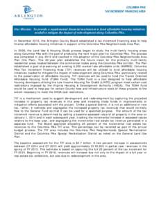 COLUMBIA PIKE TAX INCREMENT FINANCING AREA Our Mission: To provide a supplemental financial mechanism to fund affordable housing initiatives needed to mitigate the impact of redevelopment along Columbia Pike. In December