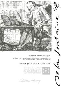 © M usée Jean de La Fontaine, reproduction interdite  DOSSIER PEDAGOGIQUE RE ALI SE P AR CHRI STI AN E SI NN I G-HAAS, CON SE RV ATE U R ME LAN I E LOUI SE T, CHARGE E DE MI SSI ON