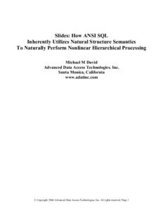 Slides: How ANSI SQL Inherently Utilizes Natural Structure Semantics To Naturally Perform Nonlinear Hierarchical Processing Michael M David Advanced Data Access Technologies. Inc. Santa Monica, California