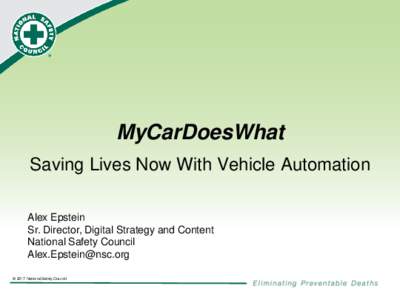 MyCarDoesWhat Saving Lives Now With Vehicle Automation Alex Epstein Sr. Director, Digital Strategy and Content National Safety Council 