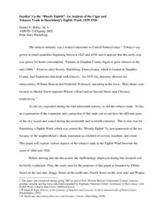 Smokin’ Up the “Bloody Eighth”: An Analysis of the Cigar and Tobacco Trade in Harrisburg’s Eighth Ward, [removed]Daniel N. Bailey, M.A. AMSTD 534/Spring 2002 Penn State Harrisburg