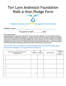 Tori Lynn Andreozzi Foundation Walk-a-thon Pledge Form Together we can be vic  ous against drunk driving.