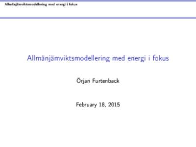 Allmänjämviktsmodellering med energi i fokus  Allmänjämviktsmodellering med energi i fokus Örjan Furtenback February 18, 2015