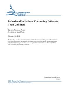 Fatherhood Initiatives: Connecting Fathers to Their Children Carmen Solomon-Fears Specialist in Social Policy February 24, 2012 The House Ways and Means Committee is making available this version of this Congressional Re