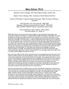 Mary Schon, Ph.D. Bachelor of Arts in Biology, 1976, Mount Marty College, Yankton, SD Master of Arts in Biology, 1981, University of South Dakota-Vermillion Doctor of Philosophy in Agronomy/Plant Physiology, 1989, Univer