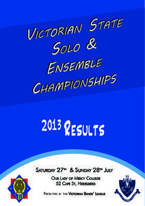 2013 RESULTS SATURDAY 27TH & SUNDAY 28TH JULY OUR LADY OF MERCY COLLEGE 52 CAPE ST, HEIDELBERG PRESENTED BY THE VICTORIAN BANDS’ LEAGUE