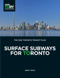 THE ONE TORONTO TRANSIT PLAN  SURFACE SUBWAYS FOR TORONTO  SURFACE SUBWAYS FOR TORONTO