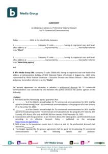AGREEMENT on obtaining in advance a Preferential Volume Discount for TV Commercial Communications Today, ……………………2015, in the city of Sofia, between: 1. .......................................…, Company