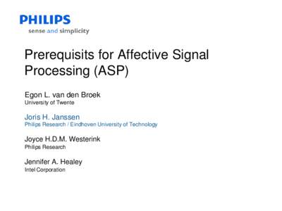 Prerequisits for Affective Signal Processing (ASP) Egon L. van den Broek University of Twente  Joris H. Janssen