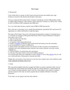 Pete Cooper 0. Background I refer in this letter to startups, by this I mean tech and tech and tech enabled early stage businesses focused on the internet and disruptive innovation. Given my unique position in the market